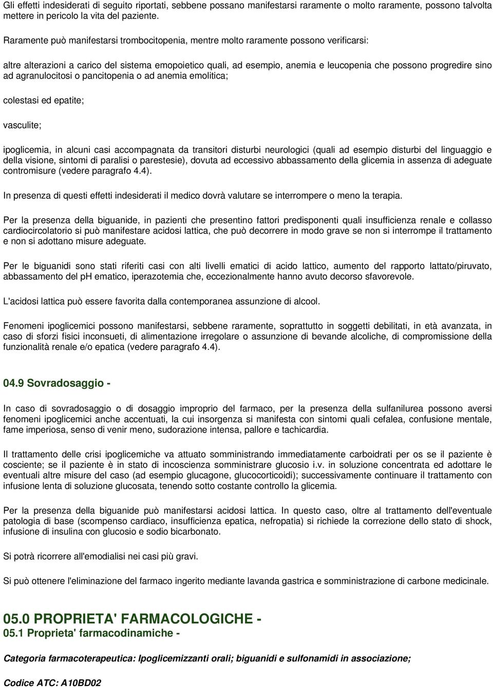 progredire sino ad agranulocitosi o pancitopenia o ad anemia emolitica; colestasi ed epatite; vasculite; ipoglicemia, in alcuni casi accompagnata da transitori disturbi neurologici (quali ad esempio