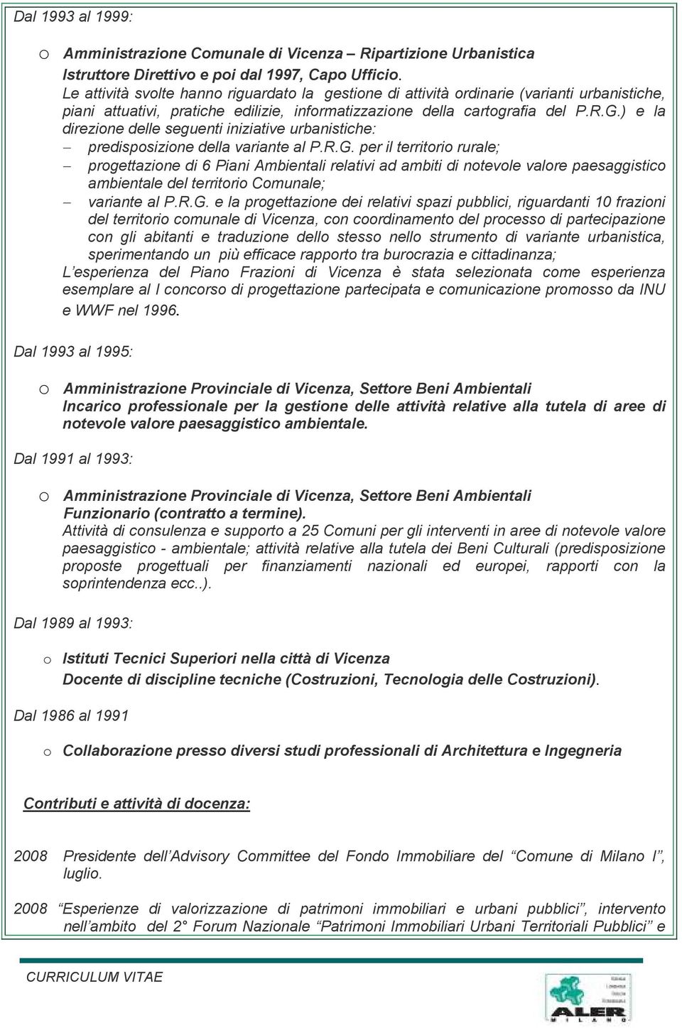 ) e la direzione delle seguenti iniziative urbanistiche: predisposizione della variante al P.R.G.