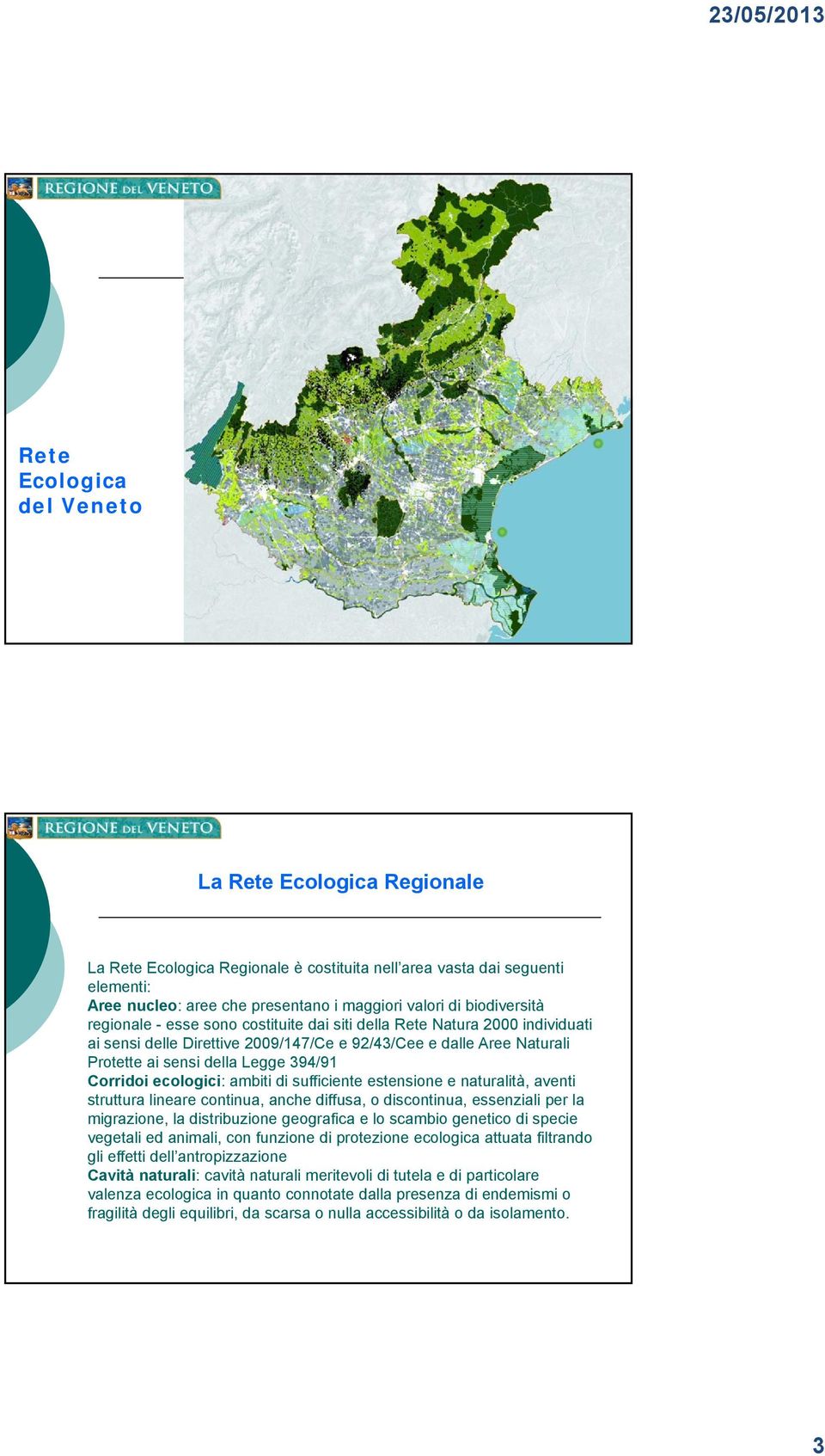 Corridoi ecologici: ambiti di sufficiente estensione e naturalità, aventi struttura lineare continua, anche diffusa, o discontinua, essenziali per la migrazione, la distribuzione geografica e lo