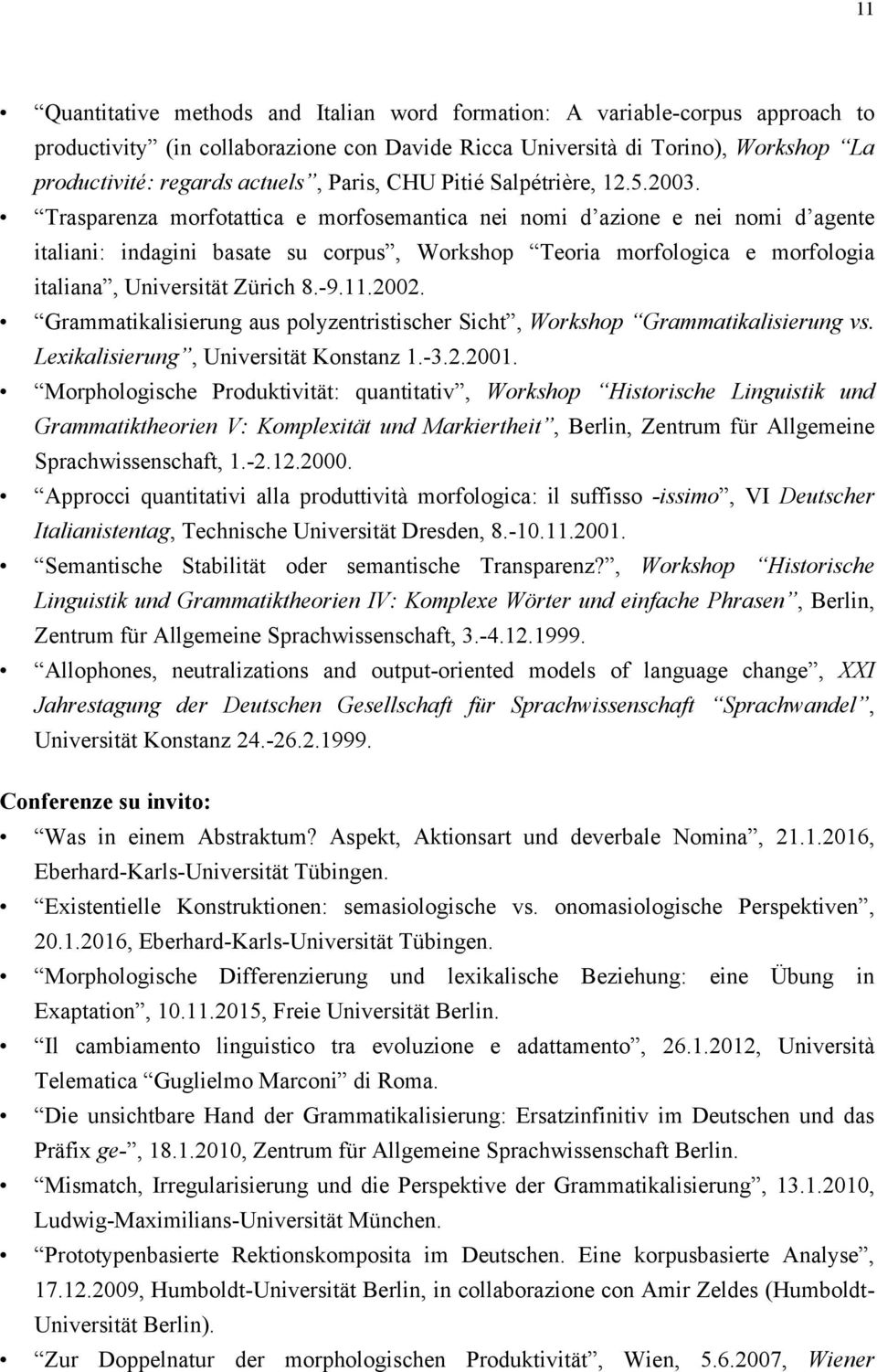 Trasparenza morfotattica e morfosemantica nei nomi d azione e nei nomi d agente italiani: indagini basate su corpus, Workshop Teoria morfologica e morfologia italiana, Universität Zürich 8.-9.11.2002.