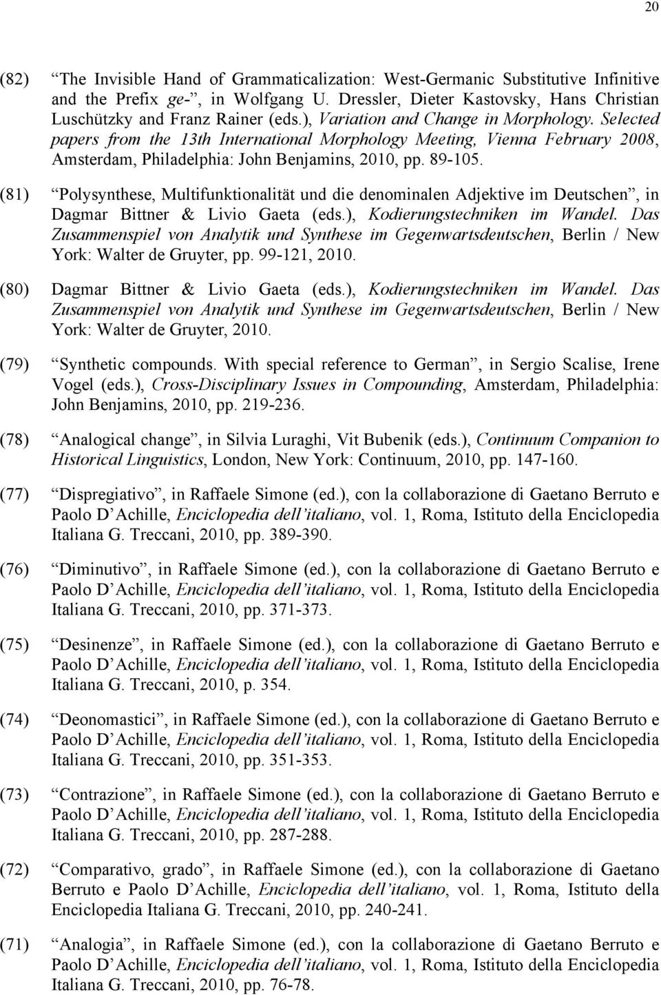 (81) Polysynthese, Multifunktionalität und die denominalen Adjektive im Deutschen, in Dagmar Bittner & Livio Gaeta (eds.), Kodierungstechniken im Wandel.