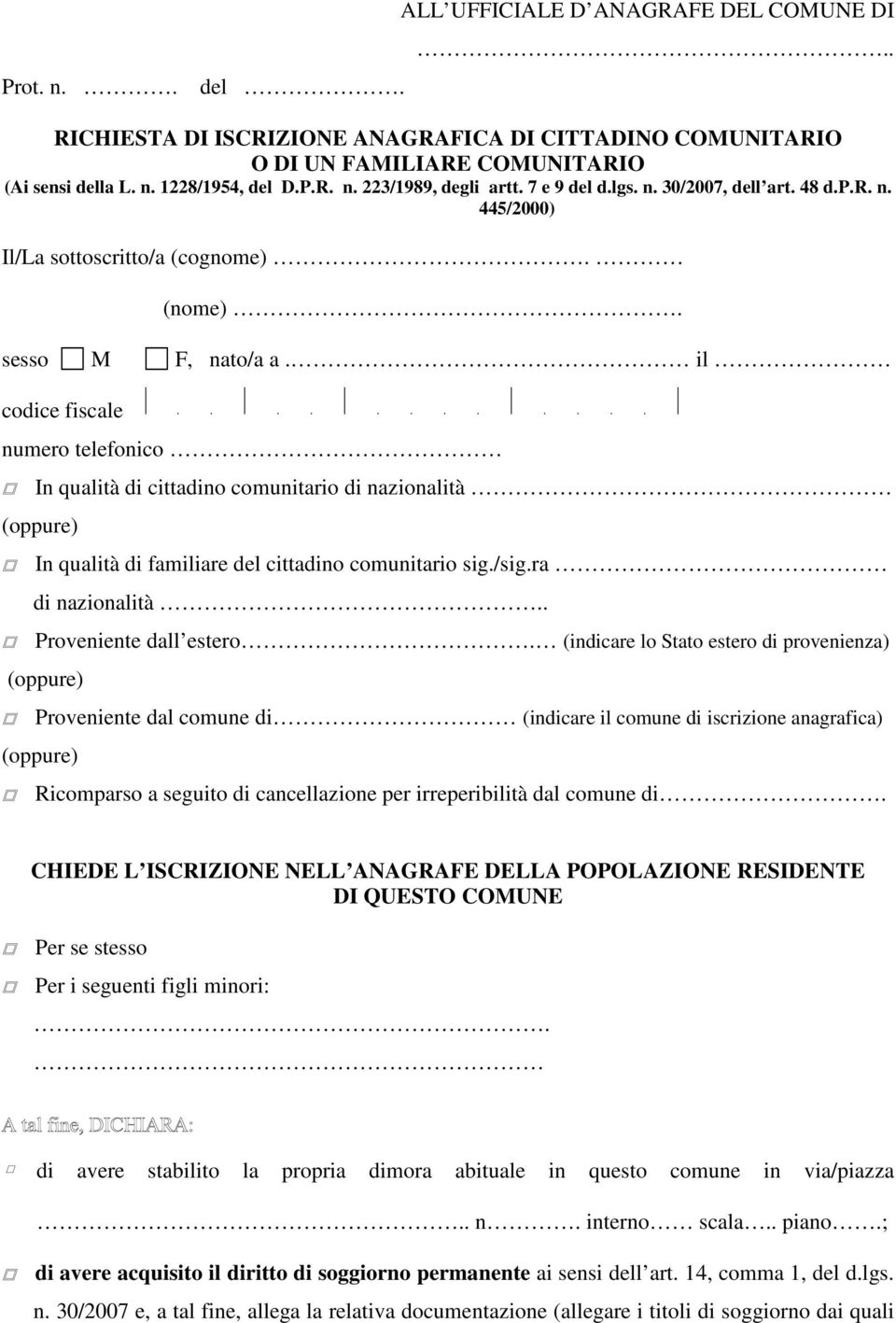 il codice fiscale numero telefonico In qualità di cittadino comunitario di nazionalità In qualità di familiare del cittadino comunitario sig./sig.ra di nazionalità.. Proveniente dall estero.