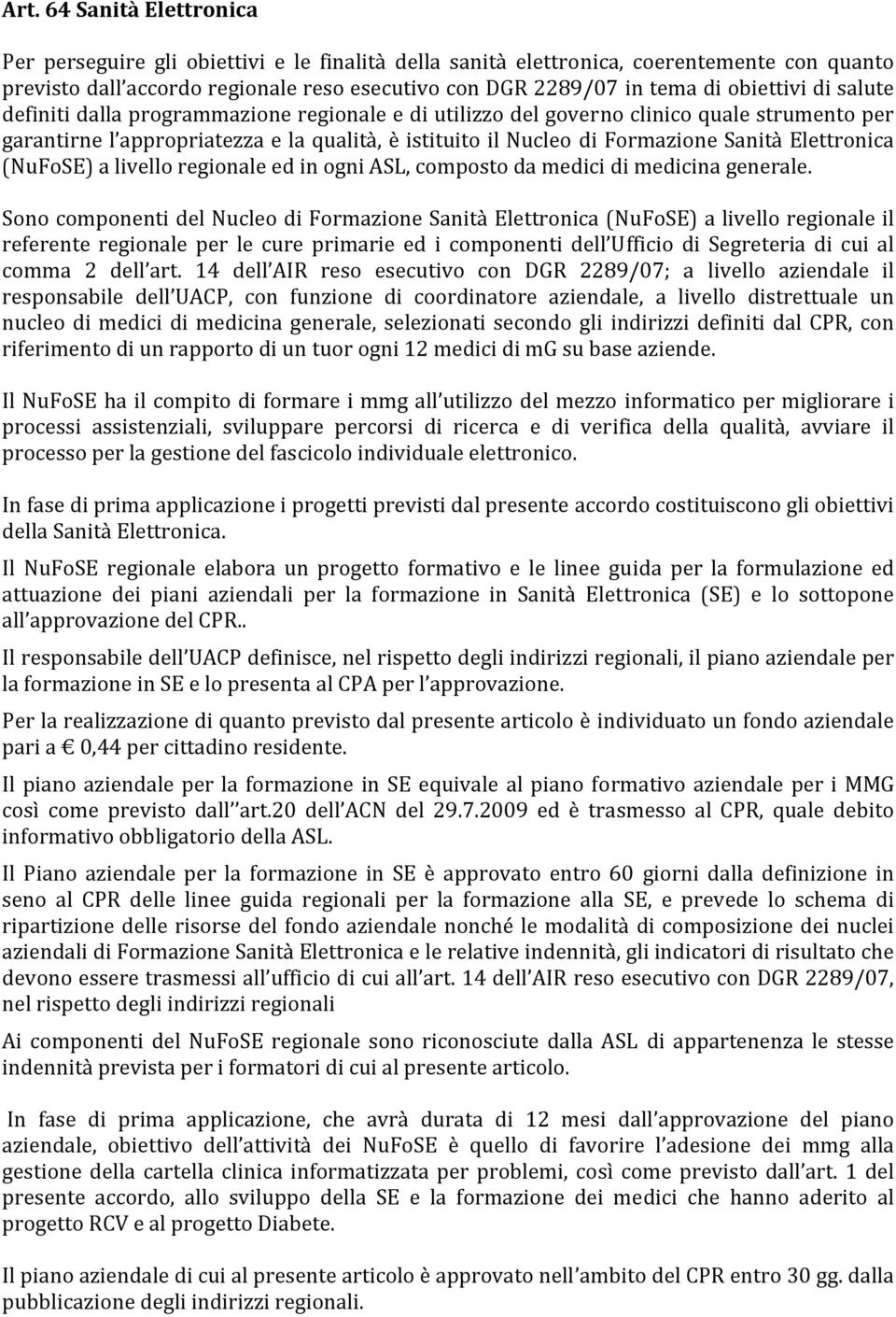 Elettronica (NuFoSE) a livello regionale ed in ogni ASL, composto da medici di medicina generale.