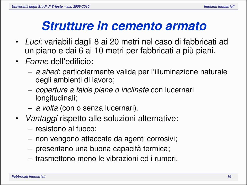 Forme dell edificio: a shed: particolarmente valida per l illuminazione naturale degli ambienti di lavoro; coperture a falde piane o inclinate