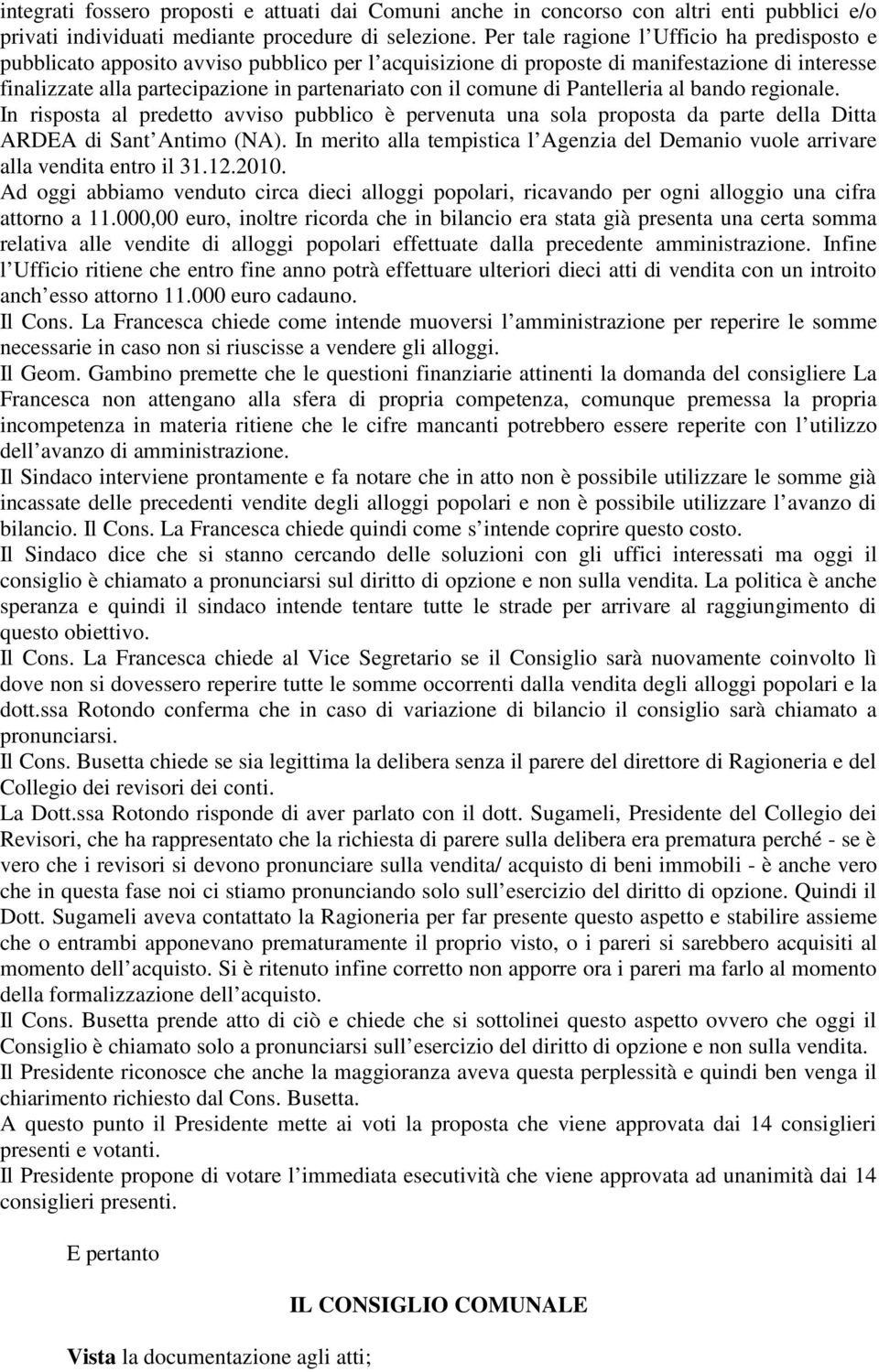 comune di Pantelleria al bando regionale. In risposta al predetto avviso pubblico è pervenuta una sola proposta da parte della Ditta ARDEA di Sant Antimo (NA).