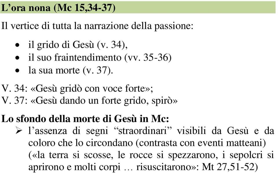 37: «Gesù dando un forte grido, spirò» Lo sfondo della morte di Gesù in Mc: l assenza di segni straordinari visibili da