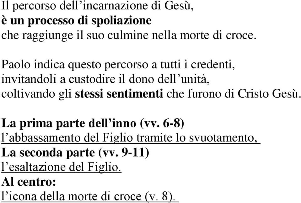 Paolo indica questo percorso a tutti i credenti, invitandoli a custodire il dono dell unità, coltivando gli stessi