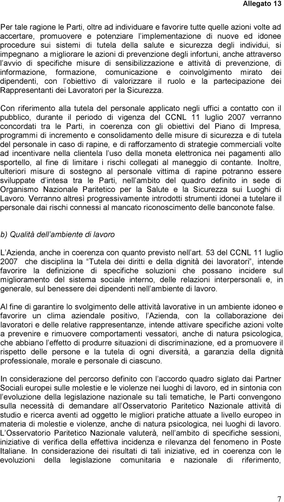 di informazione, formazione, comunicazione e coinvolgimento mirato dei dipendenti, con l obiettivo di valorizzare il ruolo e la partecipazione dei Rappresentanti dei Lavoratori per la Sicurezza.