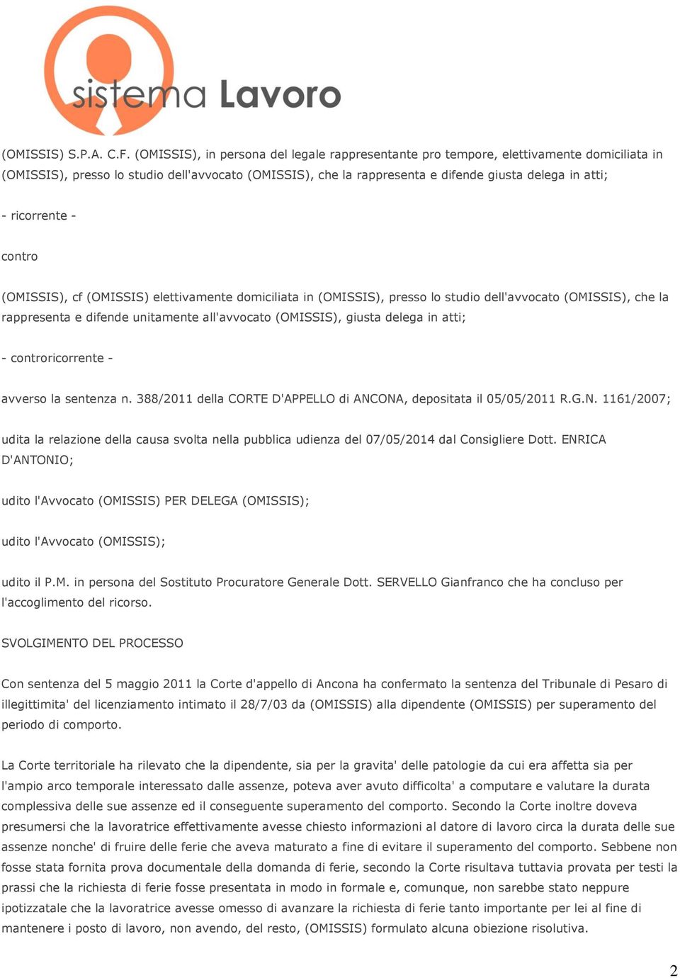 ricorrente - contro (OMISSIS), cf (OMISSIS) elettivamente domiciliata in (OMISSIS), presso lo studio dell'avvocato (OMISSIS), che la rappresenta e difende unitamente all'avvocato (OMISSIS), giusta