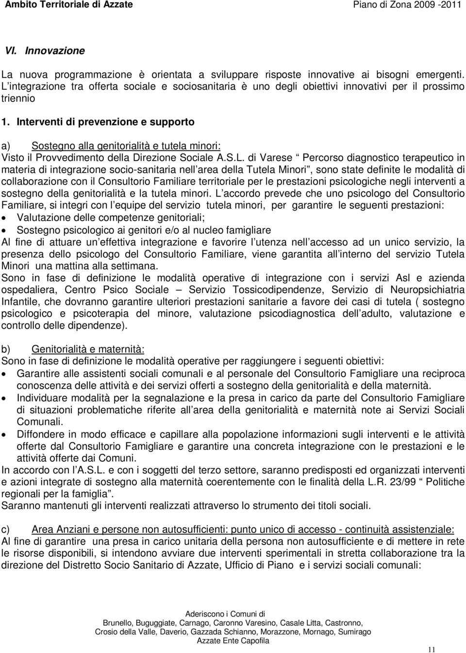 Interventi di prevenzione e supporto a) Sostegno alla genitorialità e tutela minori: Visto il Provvedimento della Direzione Sociale A.S.L.