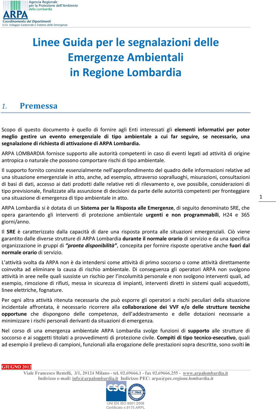 necessario, una segnalazione di richiesta di attivazione di ARPA Lombardia.