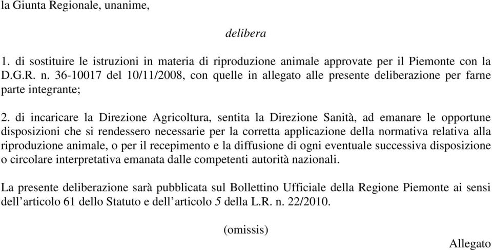 di incaricare la Direzione Agricoltura, sentita la Direzione Sanità, ad emanare le opportune disposizioni che si rendessero necessarie per la corretta applicazione della normativa relativa alla