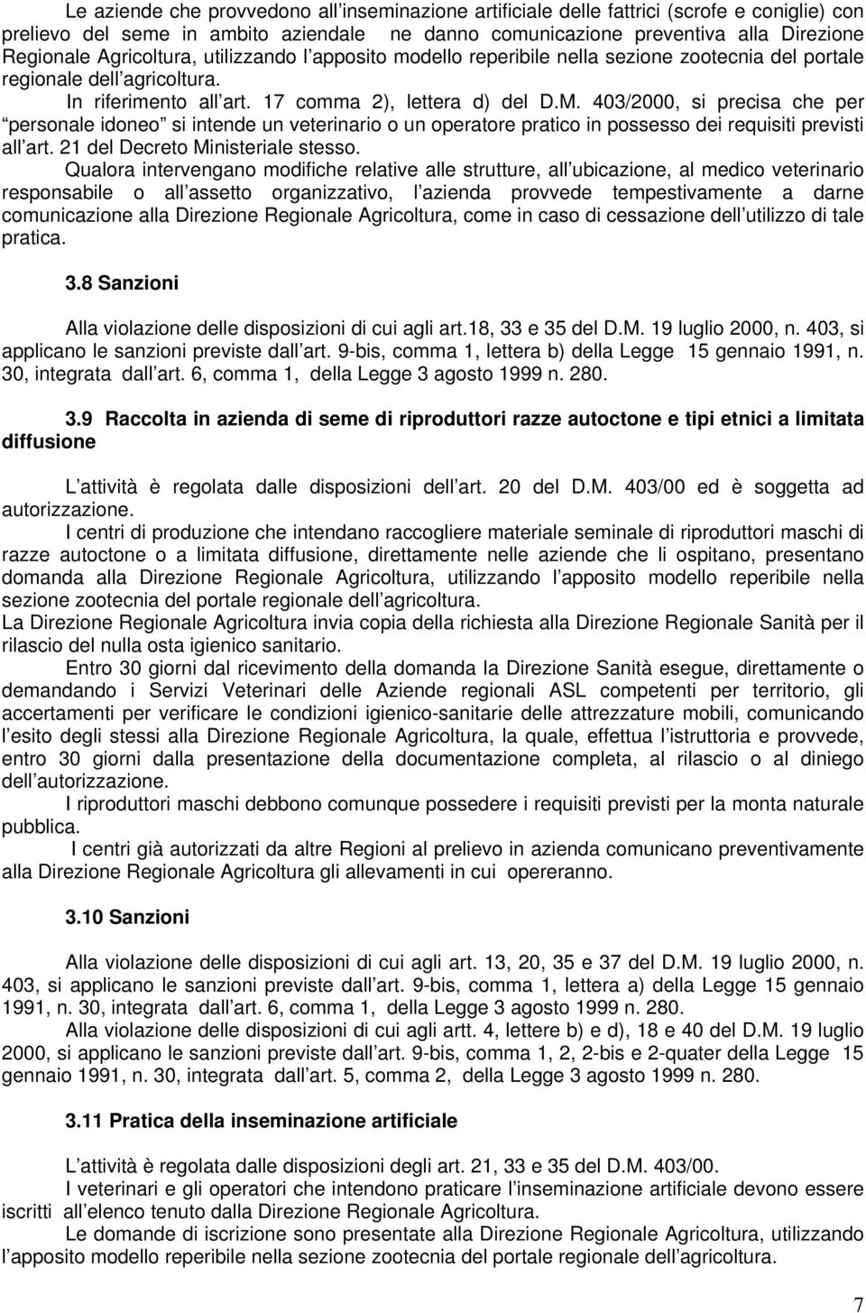 403/2000, si precisa che per personale idoneo si intende un veterinario o un operatore pratico in possesso dei requisiti previsti all art. 21 del Decreto Ministeriale stesso.