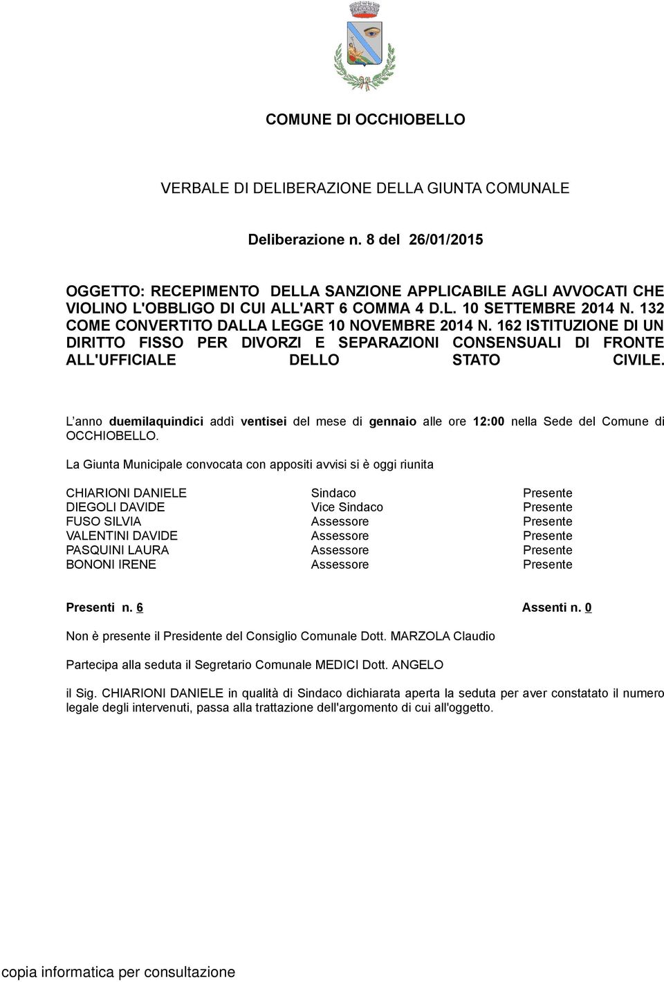 132 COME CONVERTITO DALLA LEGGE 10 NOVEMBRE 2014 N. 162 ISTITUZIONE DI UN DIRITTO FISSO PER DIVORZI E SEPARAZIONI CONSENSUALI DI FRONTE ALL'UFFICIALE DELLO STATO CIVILE.