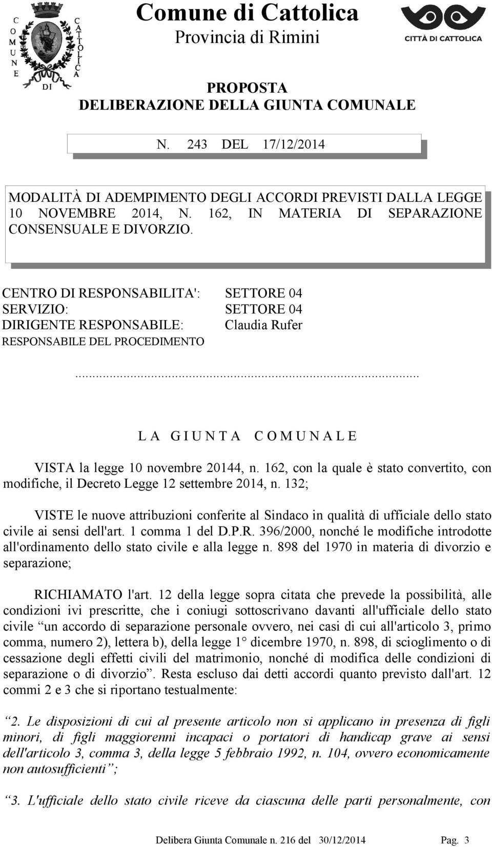 .. L A G I U N T A C O M U N A L E VISTA la legge 10 novembre 20144, n. 162, con la quale è stato convertito, con modifiche, il Decreto Legge 12 settembre 2014, n.