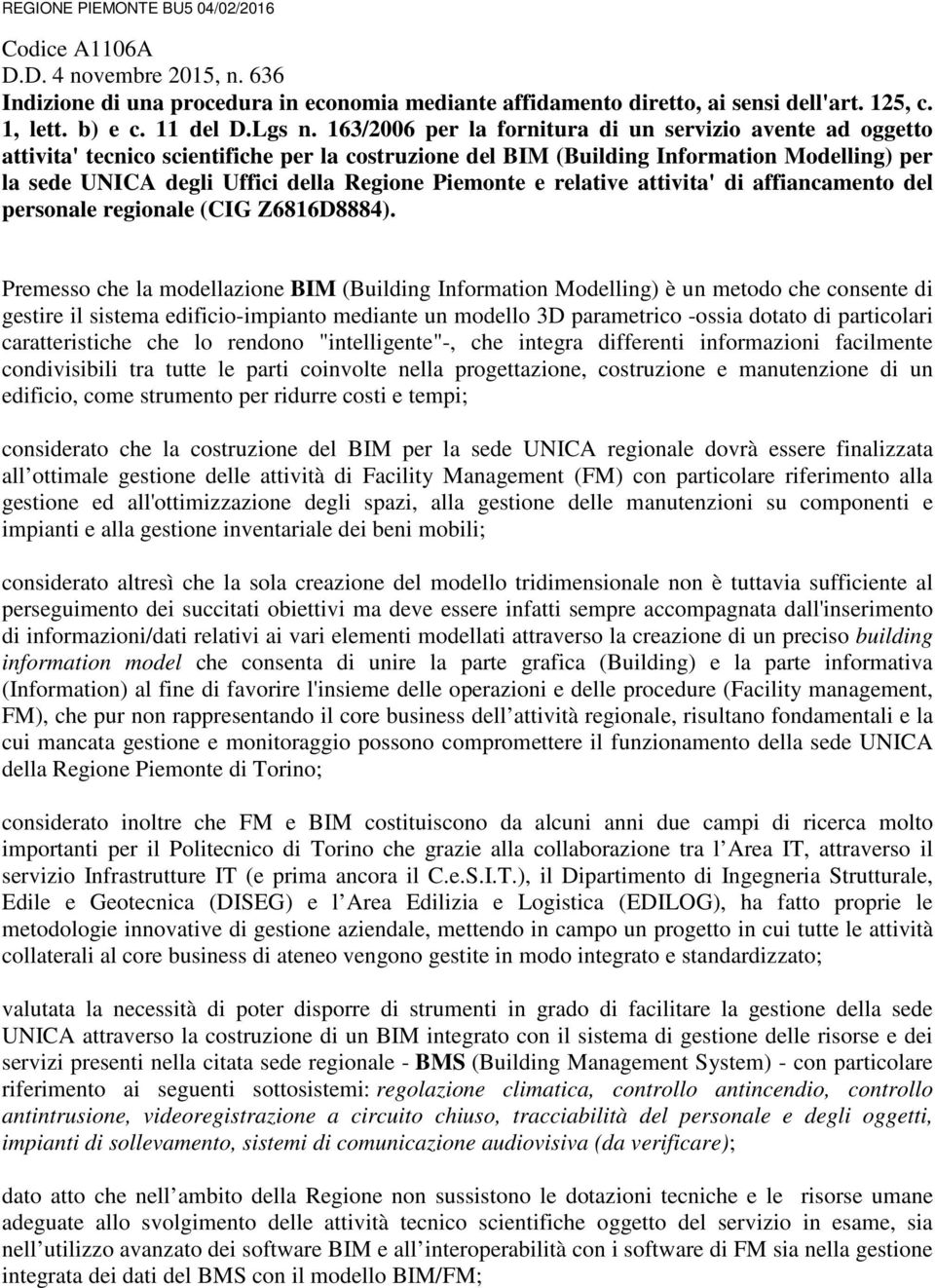 163/2006 per la fornitura di un servizio avente ad oggetto attivita' tecnico scientifiche per la costruzione del BIM (Building Information Modelling) per la sede UNICA degli Uffici della Regione