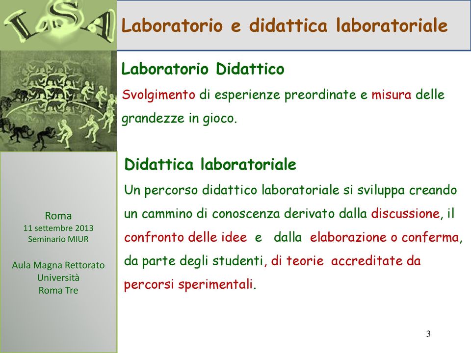 Didattica laboratoriale Un percorso didattico laboratoriale si sviluppa creando un cammino di