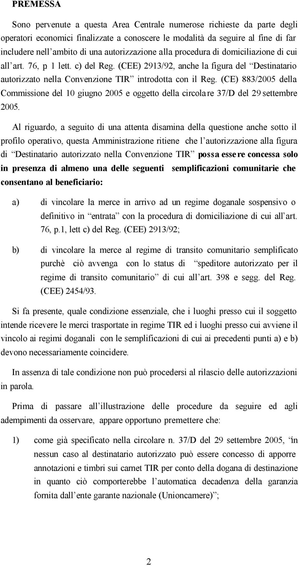 (CE) 883/2005 della Commissione del 10 giugno 2005 e oggetto della circola re 37/D del 29 settembre 2005.