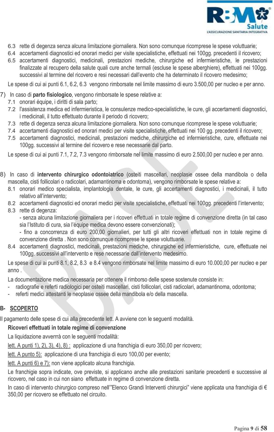 5 accertamenti diagnostici, medicinali, prestazioni mediche, chirurgiche ed infermieristiche, le prestazioni finalizzate al recupero della salute quali cure anche termali (escluse le spese