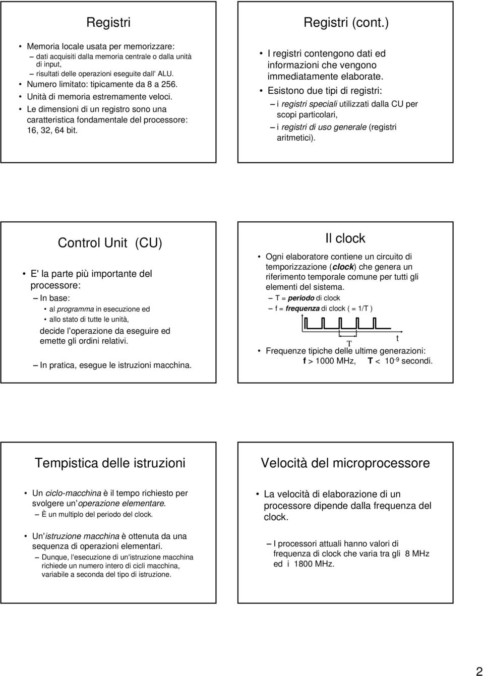 ) I registri contengono dati ed informazioni che vengono immediatamente elaborate.