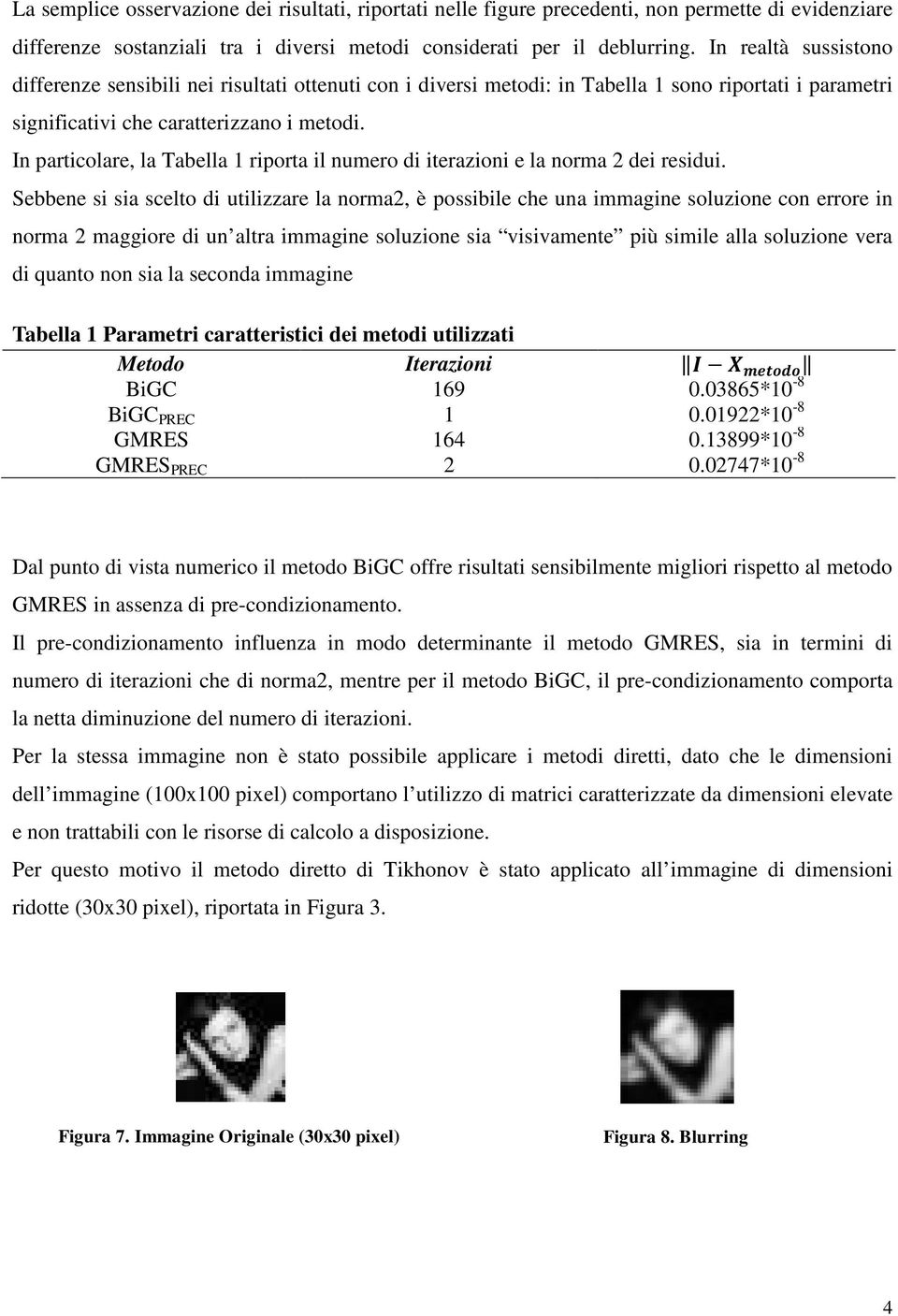 In particolare, la Tabella 1 riporta il numero di iterazioni e la norma 2 dei residui.