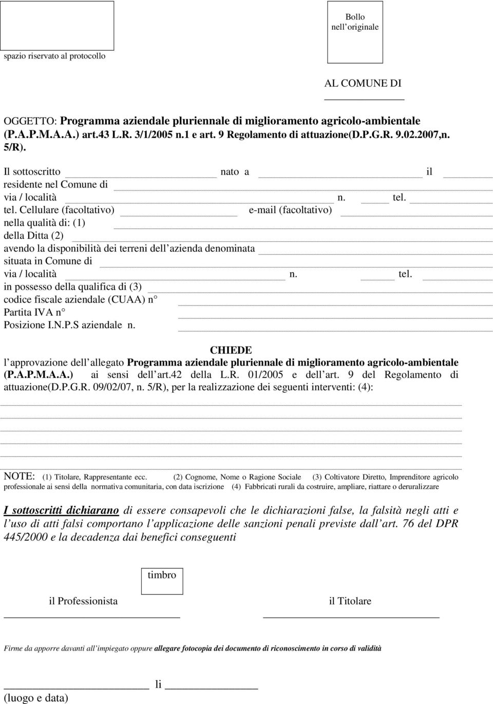 tel. Cellulare (facoltativo) e-mail (facoltativo) nella qualità di: (1) della Ditta (2) avendo la disponibilità dei terreni dell azienda denominata situata in Comune di via / località n. tel.