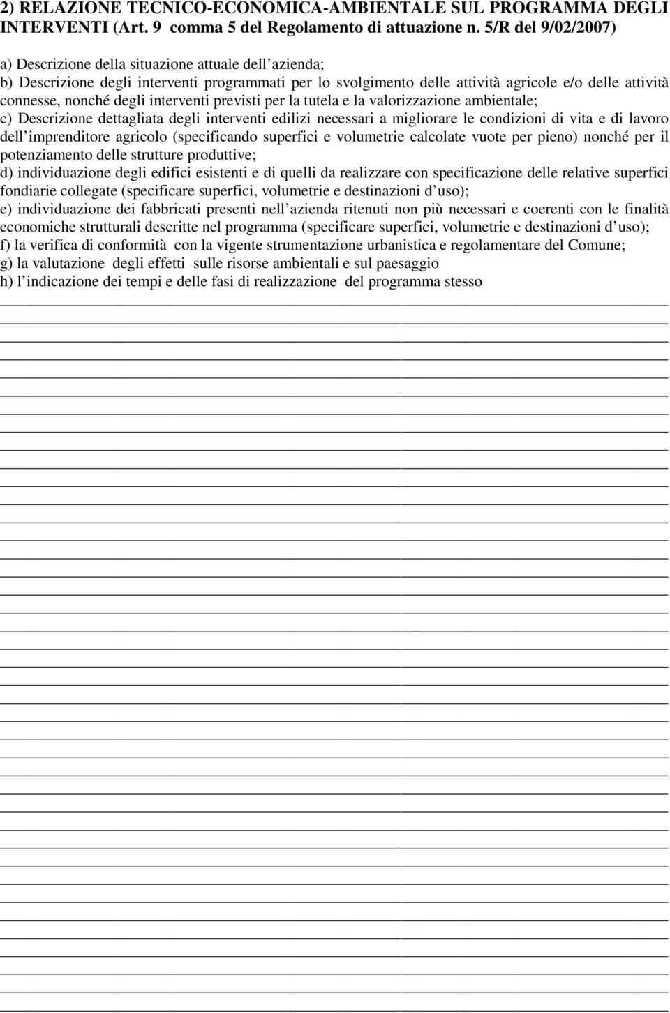 degli interventi previsti per la tutela e la valorizzazione ambientale; c) Descrizione dettagliata degli interventi edilizi necessari a migliorare le condizioni di vita e di lavoro dell imprenditore