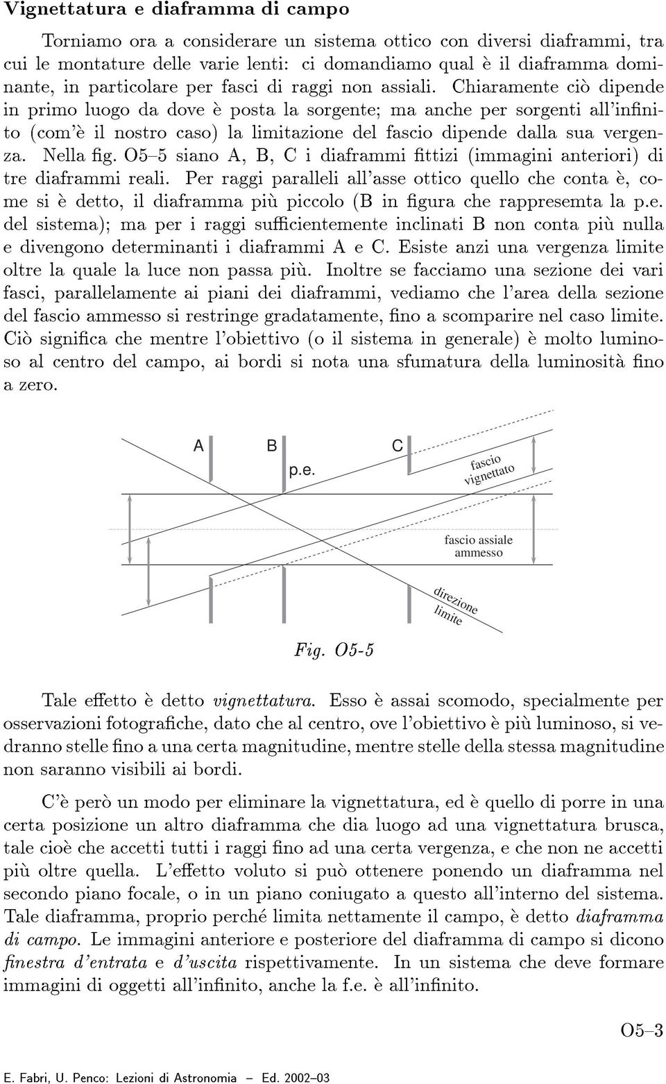 Chiaramente cioç dipende in primo luogo da dove eç posta la sorgente; ma anche per sorgenti all'inænito ècom'eç il nostro casoè la limitazione del fascio dipende dalla sua vergenza. Nella æg.