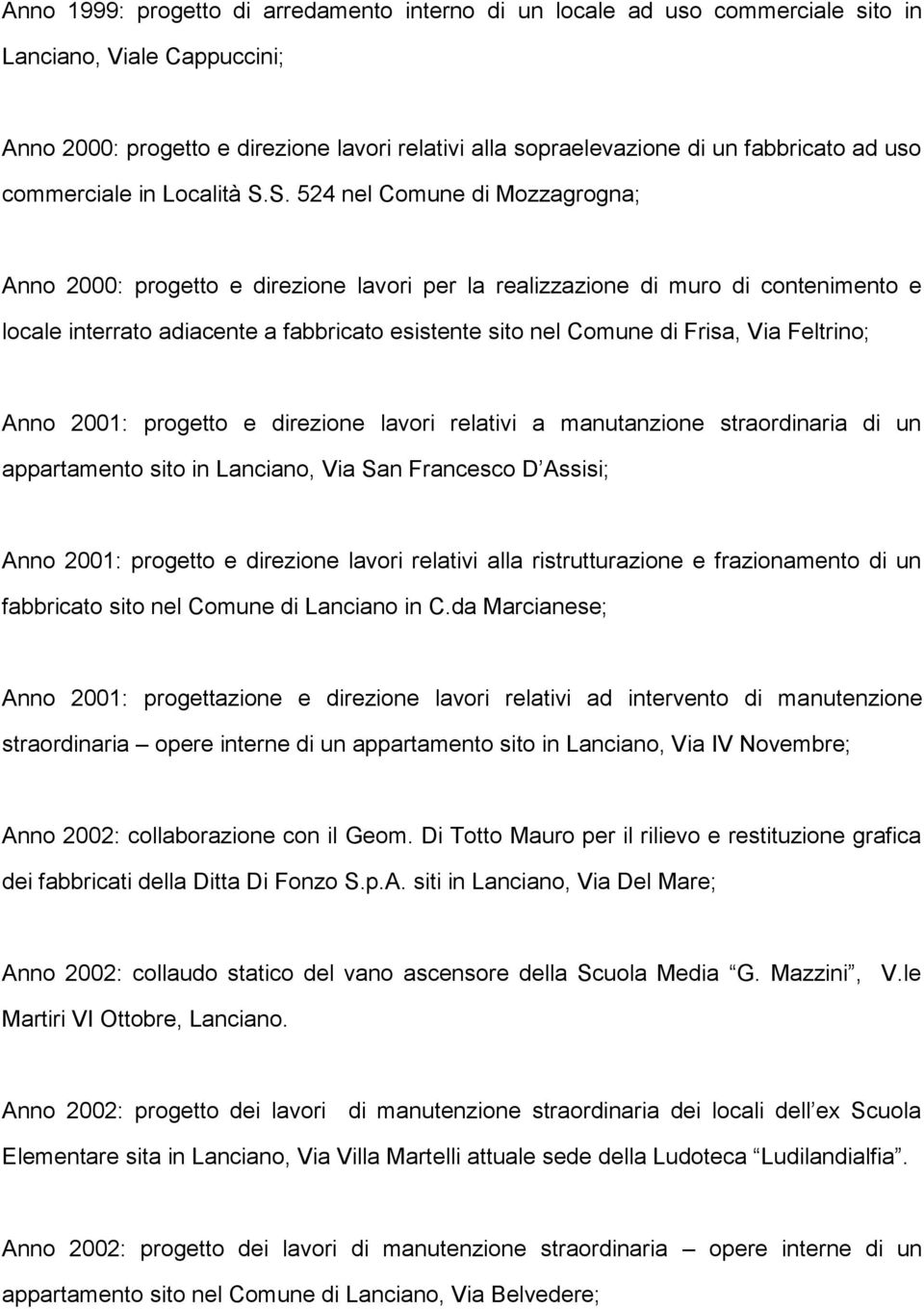 S. 524 nel Comune di Mozzagrogna; Anno 2000: progetto e direzione lavori per la realizzazione di muro di contenimento e locale interrato adiacente a fabbricato esistente sito nel Comune di Frisa, Via