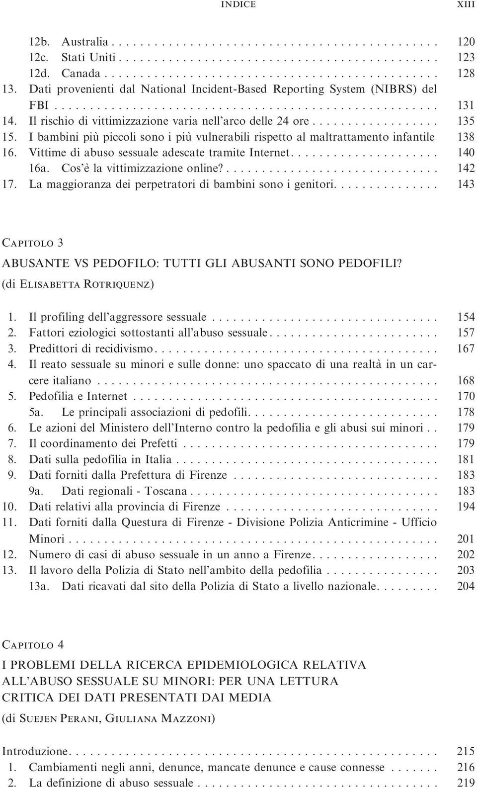 I bambini piu` piccoli sono i piu` vulnerabili rispetto al maltrattamento infantile 138 16. Vittime di abuso sessuale adescate tramite Internet..................... 140 16a.