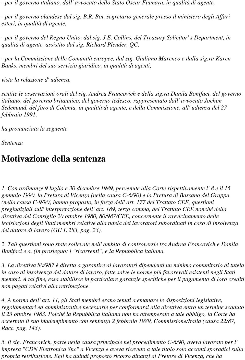 Collins, del Treasury Solicitor' s Department, in qualità di agente, assistito dal sig. Richard Plender, QC, - per la Commissione delle Comunità europee, dal sig. Giuliano Marenco e dalla sig.