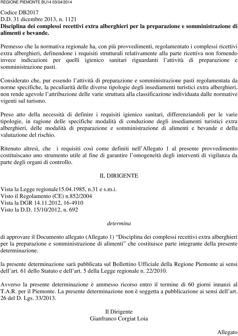 fornendo invece indicazioni per quelli igienico sanitari riguardanti l attività di preparazione e somministrazione pasti.