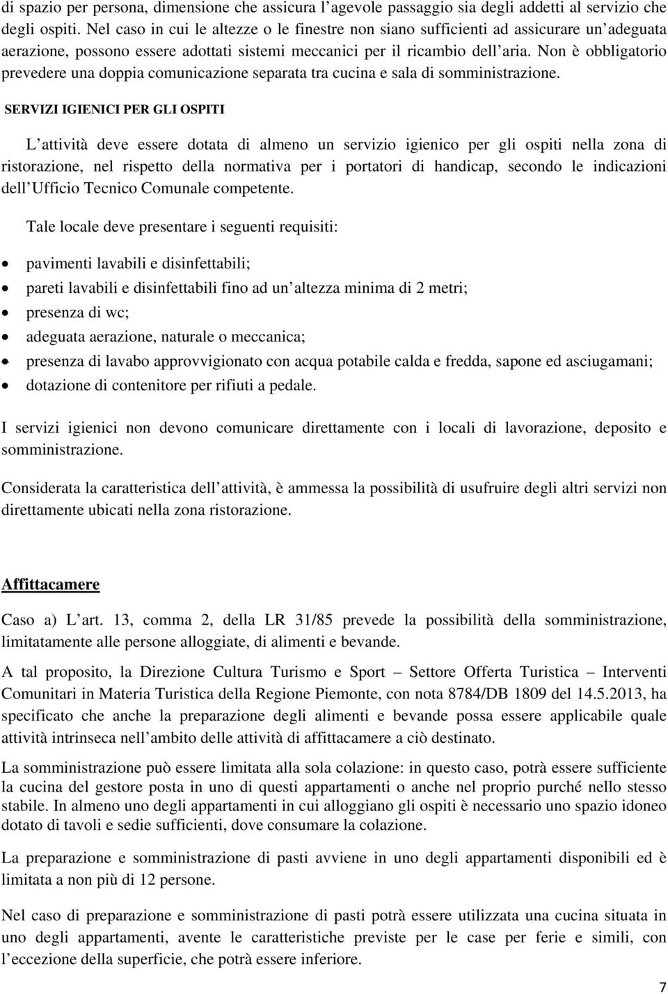 Non è obbligatorio prevedere una doppia comunicazione separata tra cucina e sala di somministrazione.