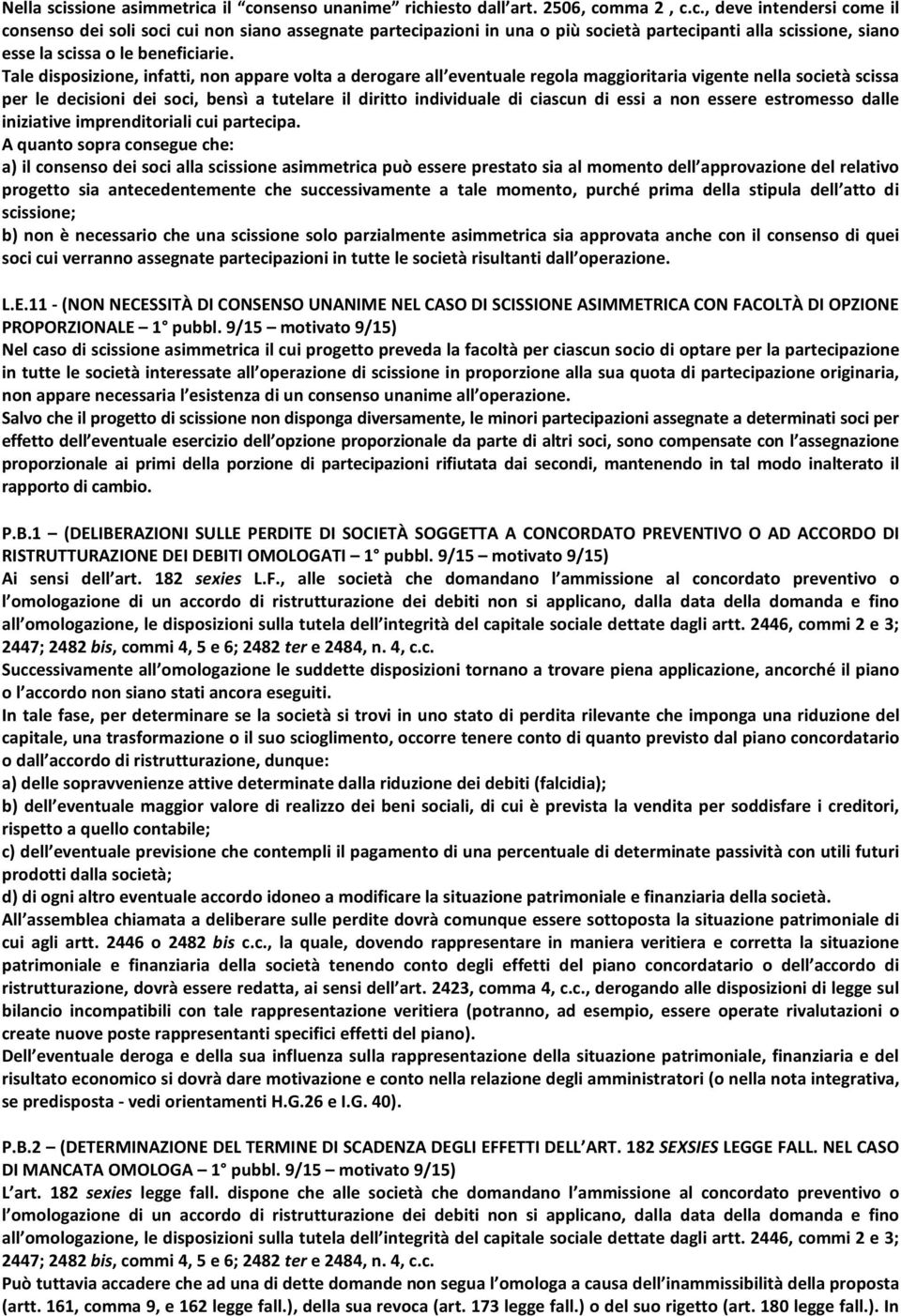 di essi a non essere estromesso dalle iniziative imprenditoriali cui partecipa.