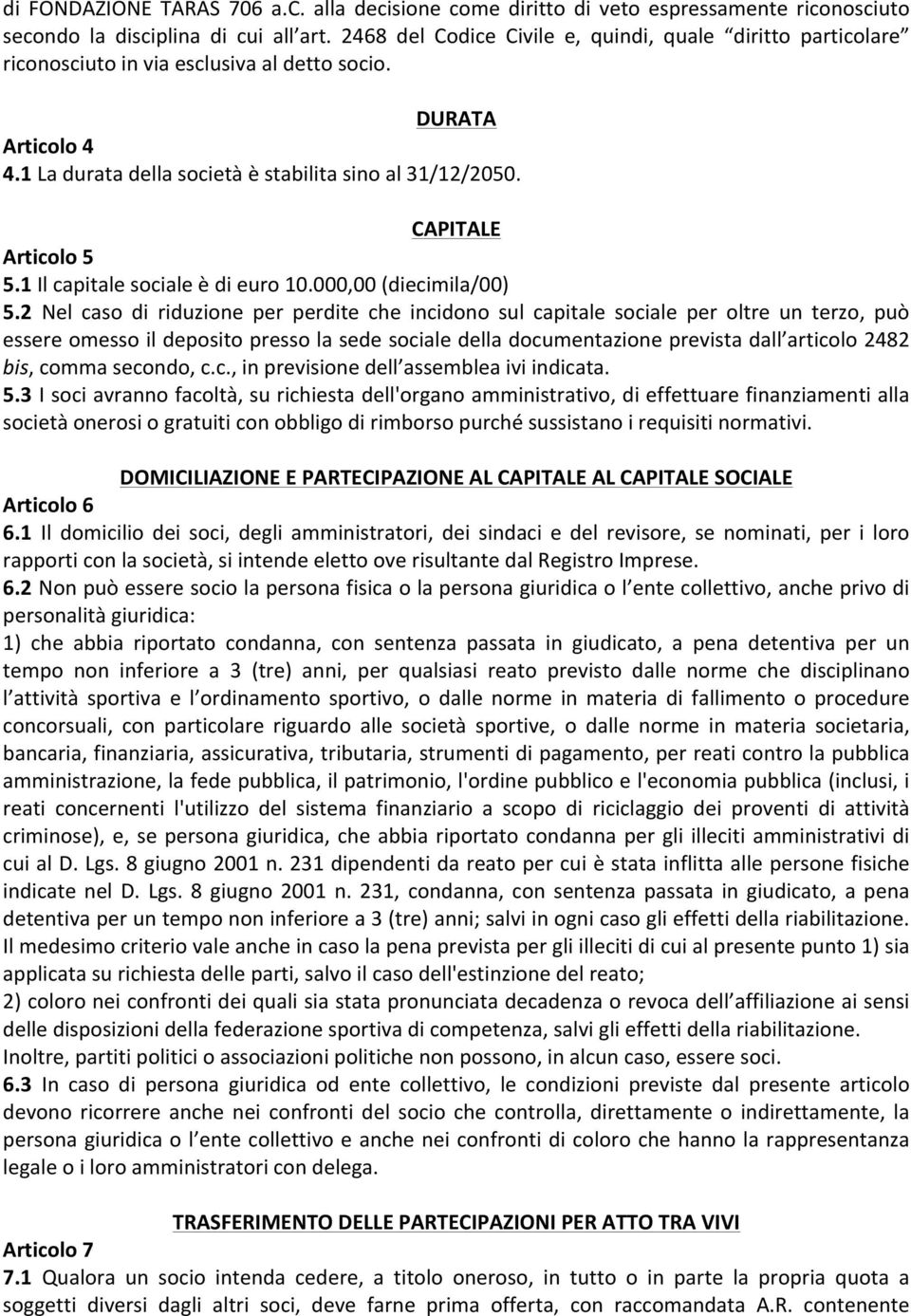 CAPITALE Articolo 5 5.1 Il capitale sociale è di euro 10.000,00 (diecimila/00) 5.