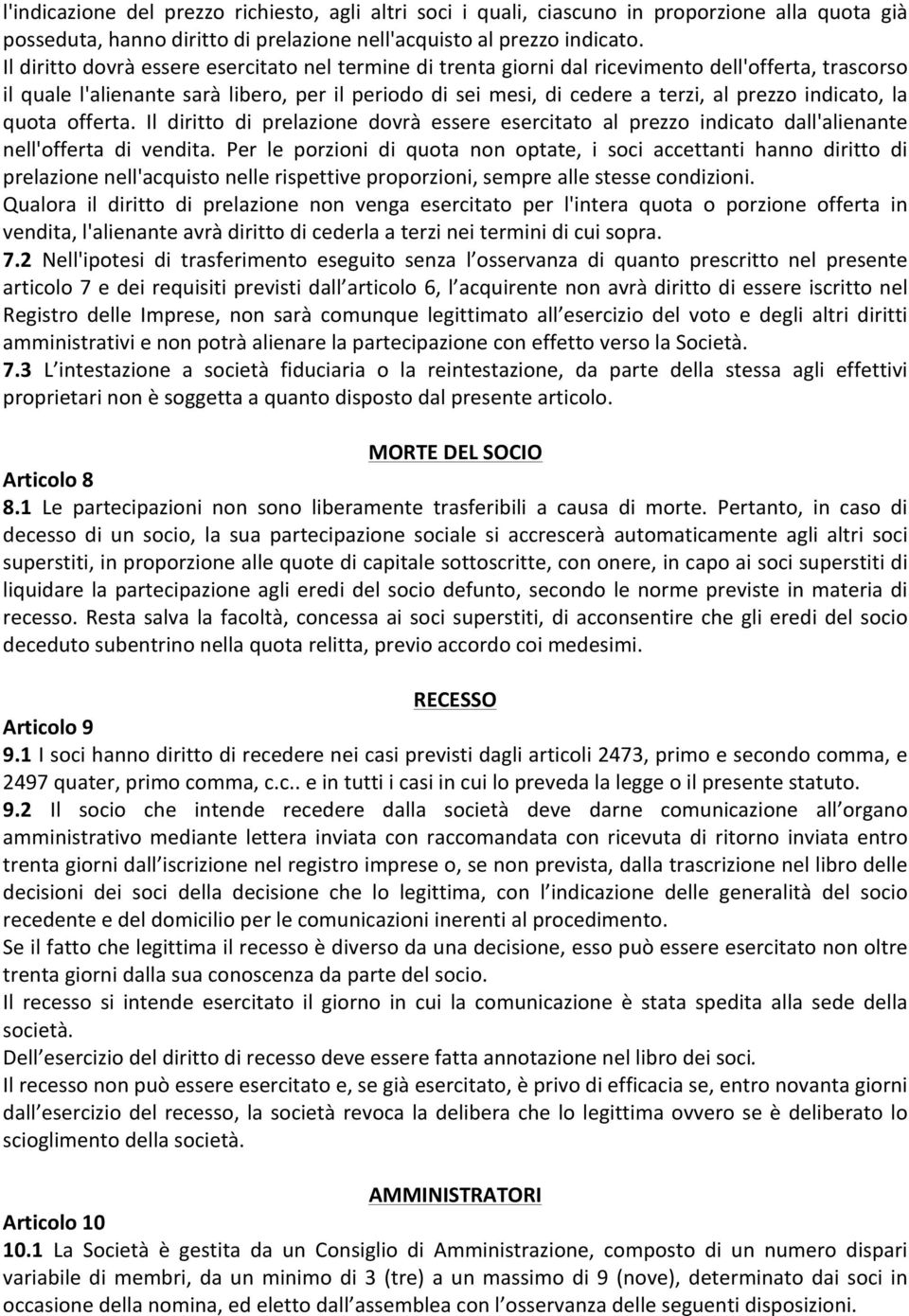 indicato, la quota offerta. Il diritto di prelazione dovrà essere esercitato al prezzo indicato dall'alienante nell'offerta di vendita.