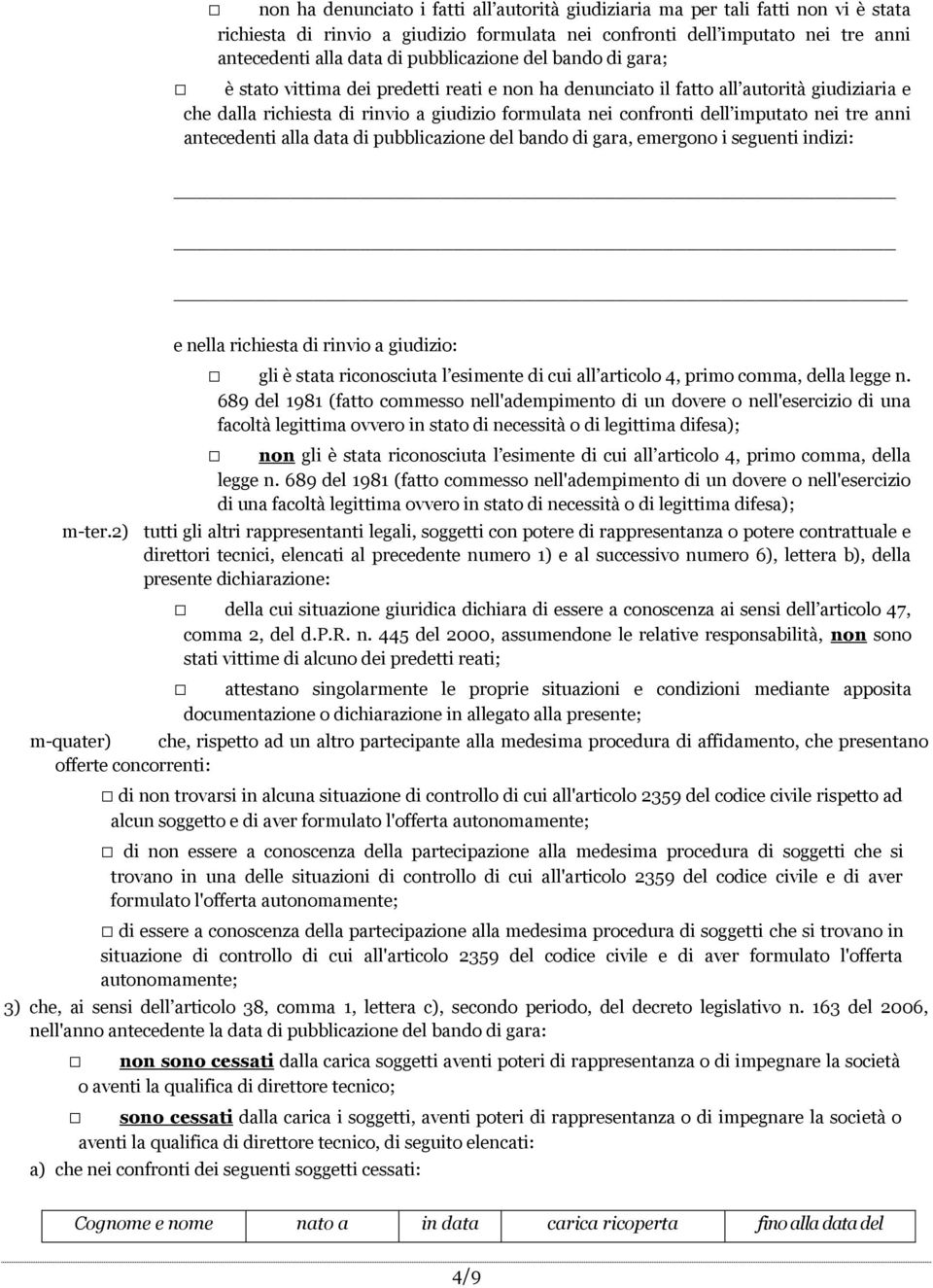 imputato nei tre anni antecedenti alla data di pubblicazione del bando di gara, emergono i seguenti indizi: e nella richiesta di rinvio a giudizio: gli è stata riconosciuta l esimente di cui all