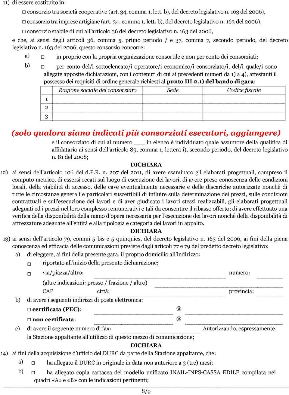 163 del 2006, e che, ai sensi degli articoli 36, comma 5, primo periodo / e 37, comma 7, secondo periodo, del decreto legislativo n.