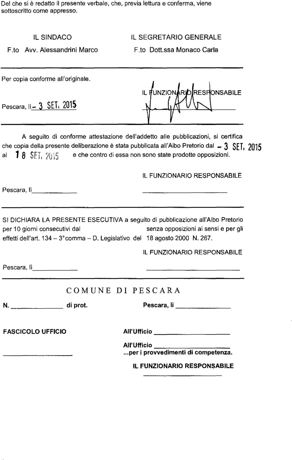 Pescara, lì - 3 SETL 2015 A seguito di conforme attestazione dell'addetto alle pubblicazioni, si certifica che copia della presente deliberazione è stata pubblicata all'albo Pretorio dal - 3 SET,