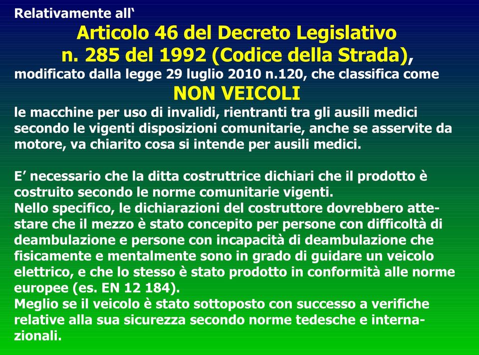 intende per ausili medici. E necessario che la ditta costruttrice dichiari che il prodotto è costruito secondo le norme comunitarie vigenti.