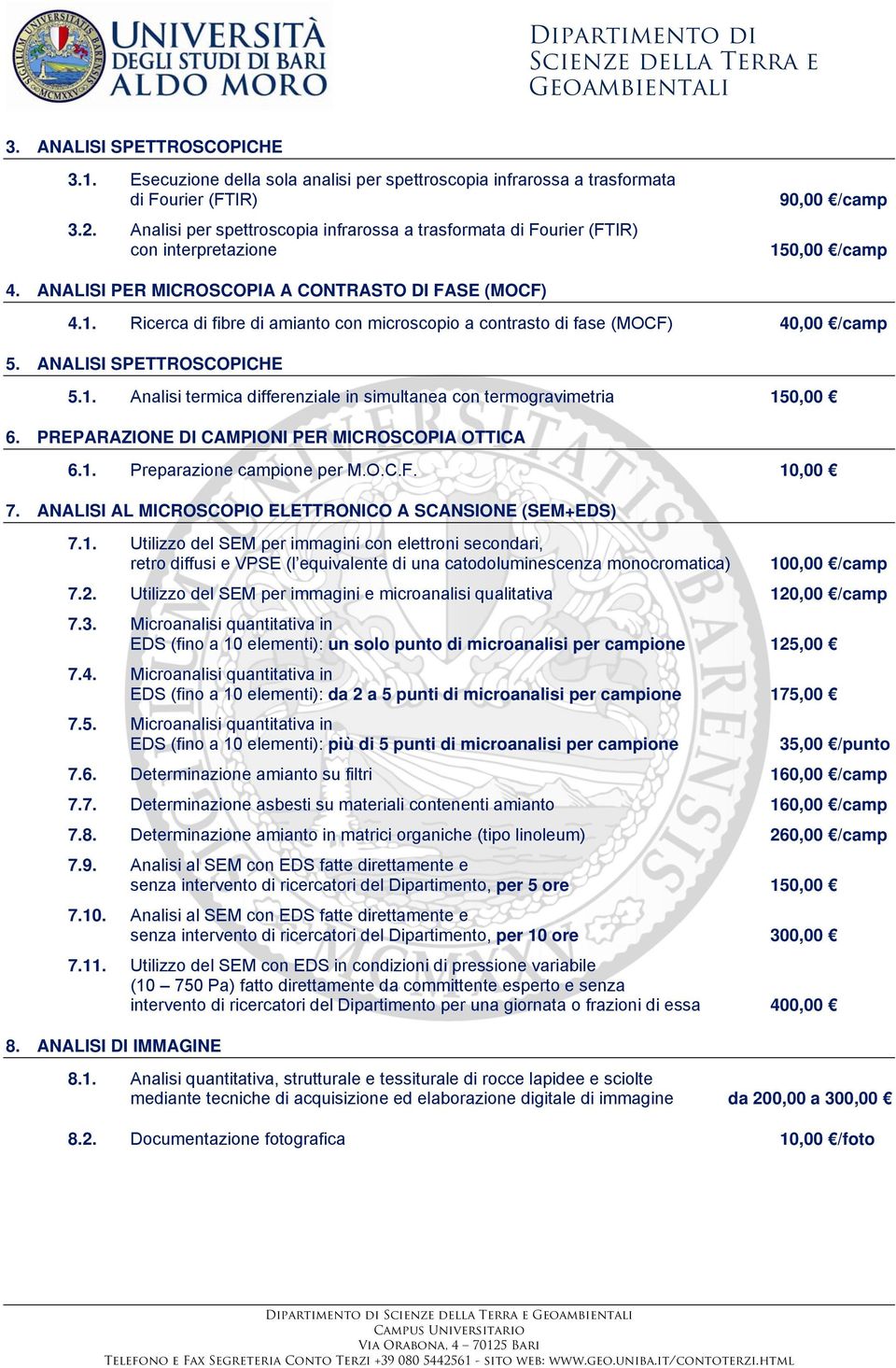 ANALISI SPETTROSCOPICHE 5.1. Analisi termica differenziale in simultanea con termogravimetria 150,00 6. PREPARAZIONE DI CAMPIONI PER MICROSCOPIA OTTICA 6.1. Preparazione campione per M.O.C.F. 10,00 7.