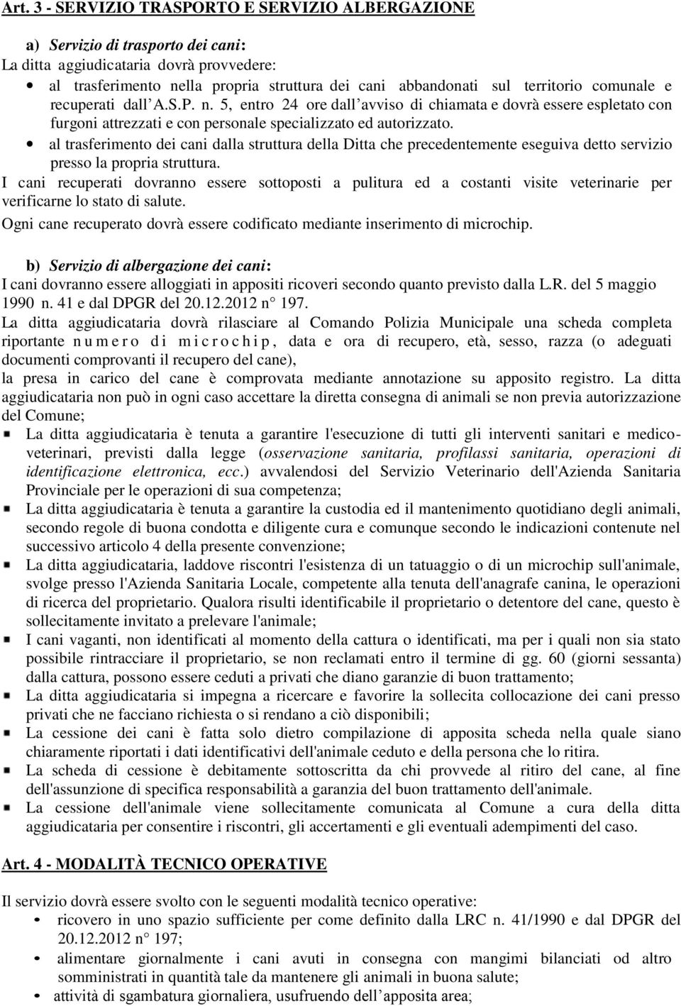 al trasferimento dei cani dalla struttura della Ditta che precedentemente eseguiva detto servizio presso la propria struttura.