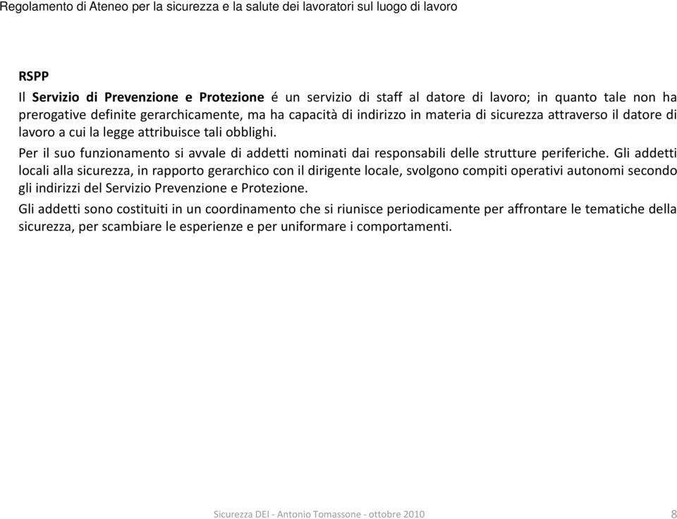 Per il suo funzionamento si avvale di addetti nominati dai responsabili delle strutture periferiche.