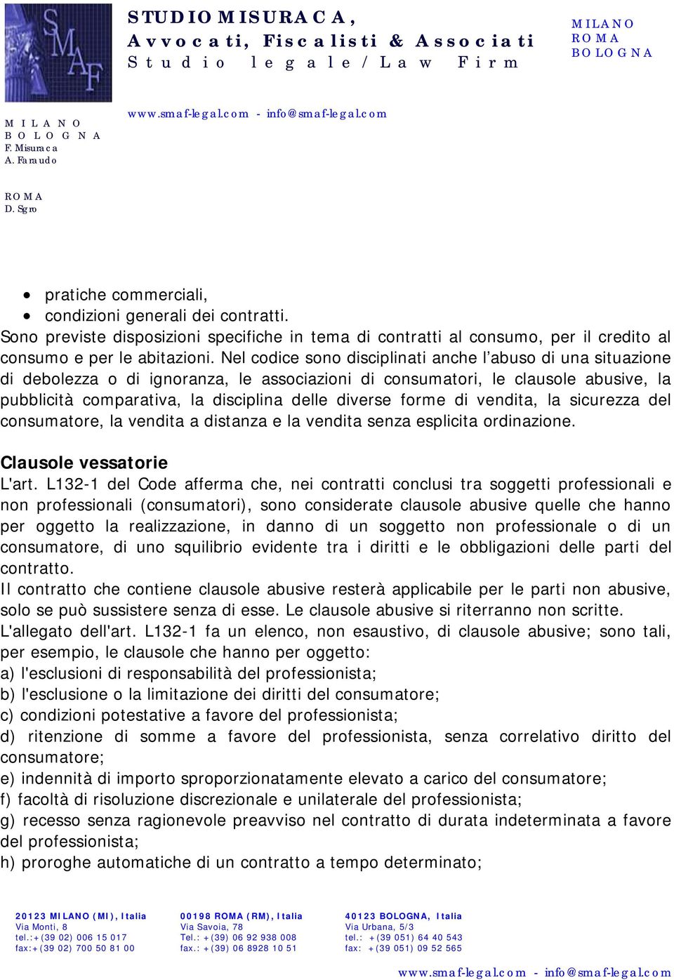 forme di vendita, la sicurezza del consumatore, la vendita a distanza e la vendita senza esplicita ordinazione. Clausole vessatorie L'art.