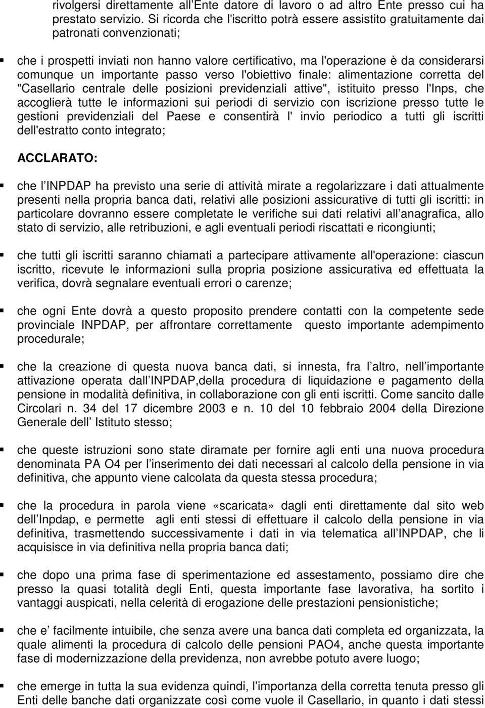 importante passo verso l'obiettivo finale: alimentazione corretta del "Casellario centrale delle posizioni previdenziali attive", istituito presso l'inps, che accoglierà tutte le informazioni sui