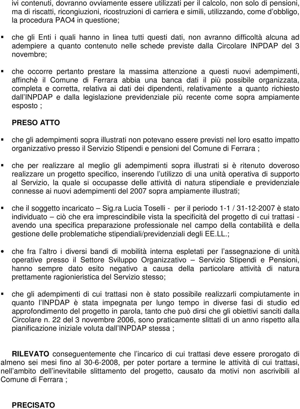 che occorre pertanto prestare la massima attenzione a questi nuovi adempimenti, affinchè il Comune di Ferrara abbia una banca dati il più possibile organizzata, completa e corretta, relativa ai dati