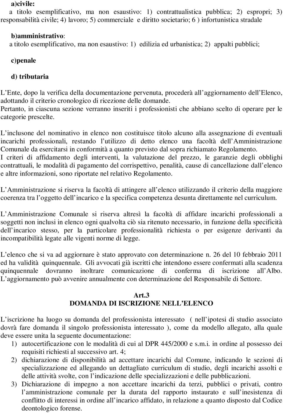 procederà all aggiornamento dell Elenco, adottando il criterio cronologico di ricezione delle domande.