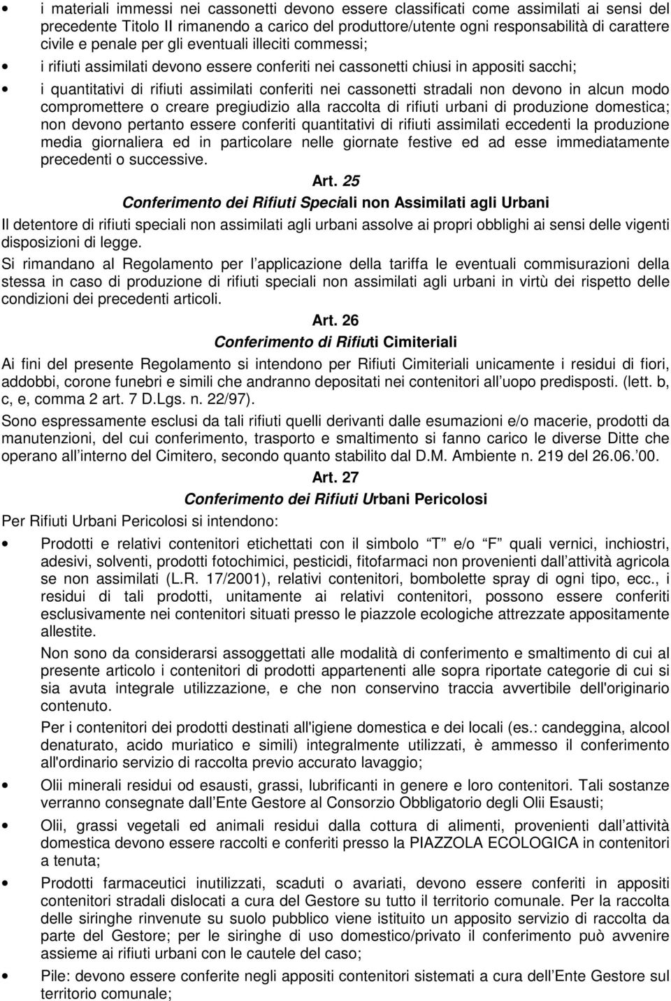 stradali non devono in alcun modo compromettere o creare pregiudizio alla raccolta di rifiuti urbani di produzione domestica; non devono pertanto essere conferiti quantitativi di rifiuti assimilati