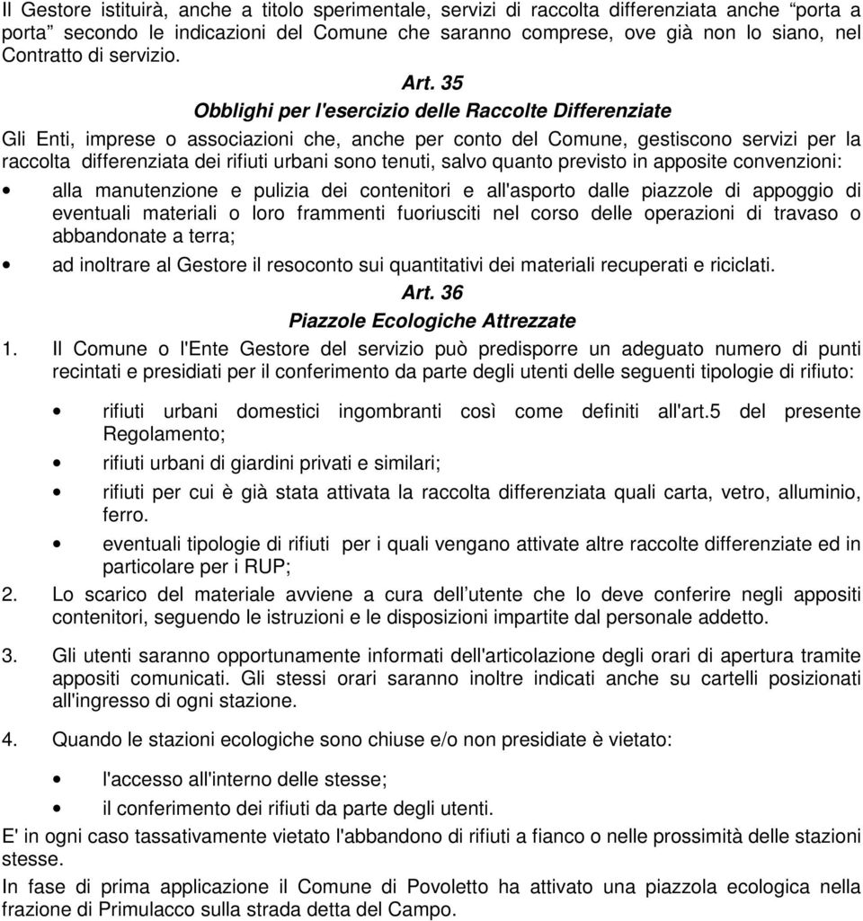 35 Obblighi per l'esercizio delle Raccolte Differenziate Gli Enti, imprese o associazioni che, anche per conto del Comune, gestiscono servizi per la raccolta differenziata dei rifiuti urbani sono