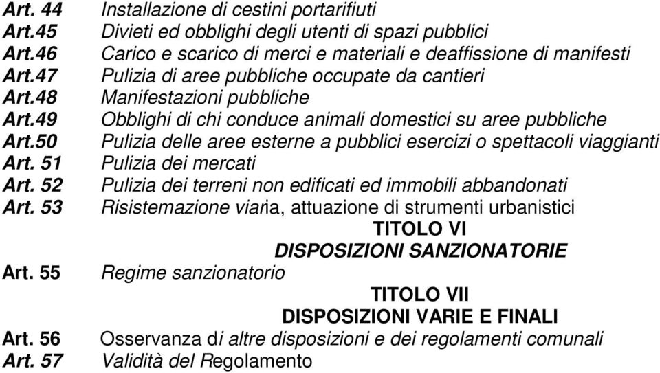 da cantieri Manifestazioni pubbliche Obblighi di chi conduce animali domestici su aree pubbliche Pulizia delle aree esterne a pubblici esercizi o spettacoli viaggianti Pulizia dei mercati